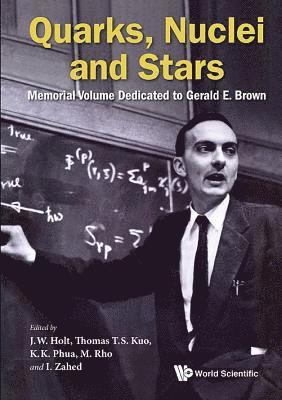 Quarks, Nuclei And Stars: Memorial Volume Dedicated For Gerald E Brown 1