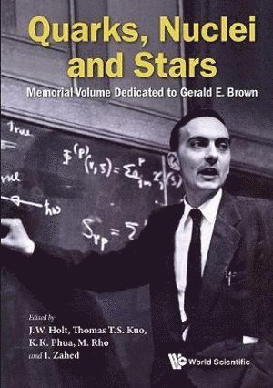 Quarks, Nuclei And Stars: Memorial Volume Dedicated For Gerald E Brown 1