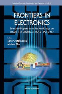 bokomslag Frontiers In Electronics - Selected Papers From The Workshop On Frontiers In Electronics 2015 (Wofe-15)