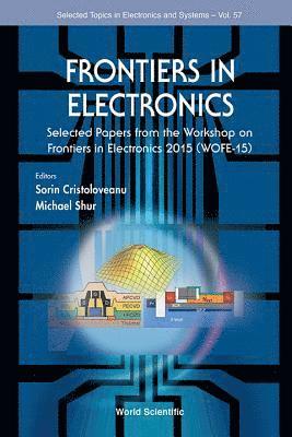 Frontiers In Electronics - Selected Papers From The Workshop On Frontiers In Electronics 2015 (Wofe-15) 1