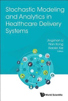 LI JINGSHAN, Li Jingshan, Jingshan Li, Nan Kong, Xiaolei Xie, Usa) Li, Jingshan (Univ Of Wisconsin-madison, Usa) Kong, Nan (Purdue Univ, China) Xie, Xiaolei (Tsinghua Univ - Stochastic Modeling And Analytics In Healthcare Delivery Systems, Inbunden