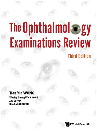 Tien Yin Wong, Wesley Guang Wei Chong, Zhu Li Yap, Saadia Farooqui - OPHTHALMOLOGY EXAMINATIONS REVIEW, THE (THIRD EDITION), Inbunden