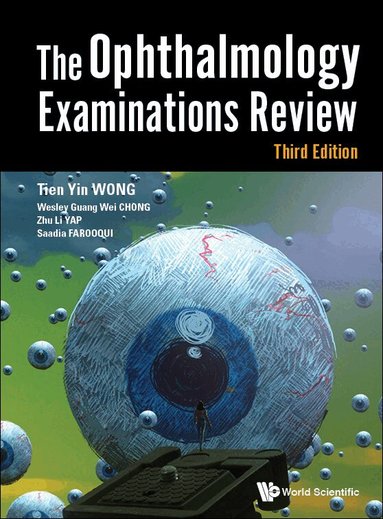 Tien Yin Wong, Wesley Guang Wei Chong, Zhu Li Yap, Saadia Farooqui - OPHTHALMOLOGY EXAMINATIONS REVIEW, THE (THIRD EDITION), Häftad