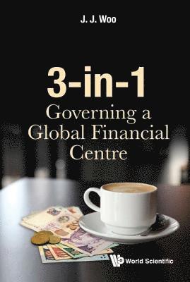 3-in-1: Governing A Global Financial Centre 1