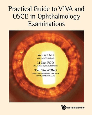 Wei Yan Ng, Li Lian Foo, Tien Yin Wong - PRACTICAL GUIDE TO VIVA AND OSCE IN OPHTHALMOLOGY EXAMINATIONS, Häftad