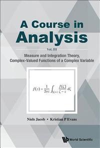 bokomslag Course In Analysis, A - Vol. Iii: Measure And Integration Theory, Complex-valued Functions Of A Complex Variable