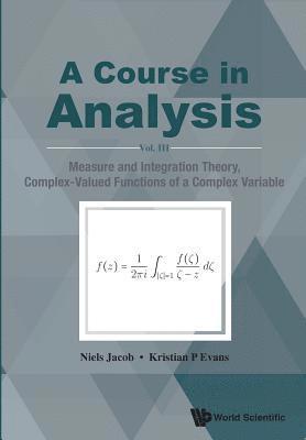 bokomslag Course In Analysis, A - Vol. Iii: Measure And Integration Theory, Complex-valued Functions Of A Complex Variable