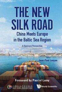 bokomslag New Silk Road: China Meets Europe In The Baltic Sea Region, The - A Business Perspective