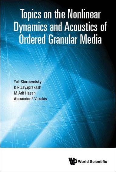 Yuli Starosvetsky, K R Jayaprakash, M Arif Hasan, Alexander F Vakakis - TOPICS ON THE NONLINEAR DYNAMICS AND ACOUSTICS OF ORDERED GRANULAR MEDIA, Inbunden