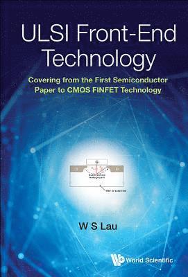 Ulsi Front-end Technology: Covering From The First Semiconductor Paper To Cmos Finfet Technology 1