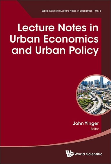 John Yinger - LECTURE NOTES IN URBAN ECONOMICS AND URBAN POLICY, Häftad
