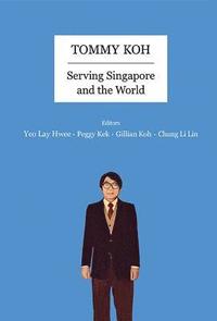 bokomslag Tommy Koh: Serving Singapore And The World