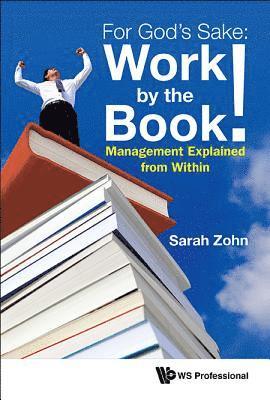 bokomslag For God's Sake: Work By The Book!: Management Explained From Within