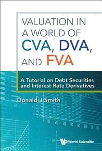 bokomslag Valuation In A World Of Cva, Dva, And Fva : A Tutorial On Debt Securities And Interest Rate Derivatives