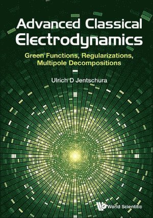 Ulrich D Jentschura, Usa) Jentschura, Ulrich D (Missouri University Of Science And Technology, Ulrich D. Jentschura, JENTSCHURA ULRICH D, Jentschura Ulrich D - Advanced Classical Electrodynamics: Green Functions, Regularizations, Multipole Decompositions, Häftad
