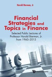 bokomslag Financial Strategies And Topics In Finance: Selected Public Lectures Of Professor Harold Bierman, Jr From 1960-2015