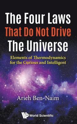 Four Laws That Do Not Drive The Universe, The: Elements Of Thermodynamics For The Curious And Intelligent 1