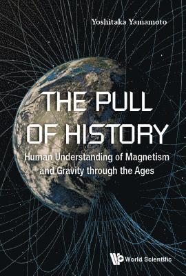 bokomslag Pull Of History, The: Human Understanding Of Magnetism And Gravity Through The Ages