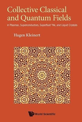 bokomslag Collective Classical And Quantum Fields: In Plasmas, Superconductors, Superfluid 3he, And Liquid Crystals