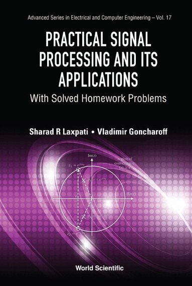 Sharad R Laxpati, Vladimir Goncharoff - PRACTICAL SIGNAL PROCESSING AND ITS APPLICATIONS: WITH SOLVED HOMEWORK PROBLEMS, Inbunden