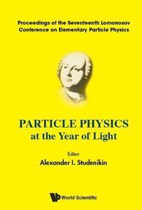 bokomslag Particle Physics At The Year Of Light - Proceedings Of The Seventeenth Lomonosov Conference On Elementary Particle Physics