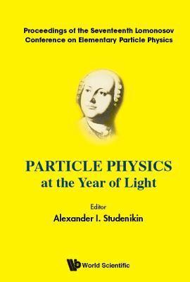 STUDENIKIN ALEXANDER I, Studenikin Alexander I, Alexander I Studenikin, Russia) Studenikin, Alexander I (Moscow State Univ & Joint Inst For Nuclear Research, Dubna, Alexander I. Studenikin - Particle Physics At The Year Of Light - Proceedings Of The Seventeenth Lomonosov Conference On Elementary Particle Physics, Inbunden