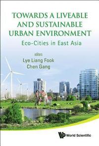bokomslag Towards A Liveable And Sustainable Urban Environment: Eco-cities In East Asia