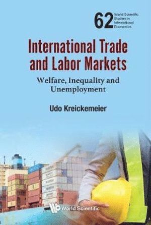 Udo Kreickemeier, Germany) Kreickemeier, Udo (Technische Univ Dresden, KREICKEMEIER UDO, Kreickemeier Udo - International Trade And Labor Markets: Welfare, Inequality, And Unemployment, Inbunden