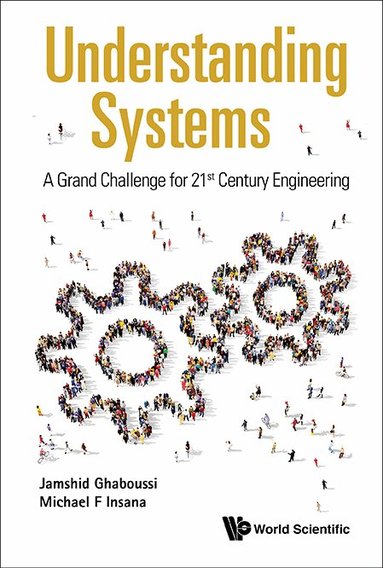 Jamshid Ghaboussi, Michael F Insana - UNDERSTANDING SYSTEMS: A GRAND CHALLENGE FOR 21ST CENTURY ENGINEERING, Inbunden