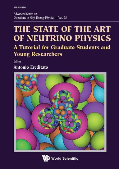 Ereditato Antonio, Antonio Ereditato - STATE OF THE ART OF NEUTRINO PHYSICS, THE: A TUTORIAL FOR GRADUATE STUDENTS AND YOUNG RESEARCHERS, Inbunden