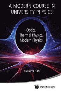 bokomslag Modern Course In University Physics, A: Optics, Thermal Physics, Modern Physics