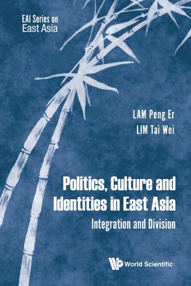 Lam Peng Er, Peng Er Lam, Tai Wei Lim - POLITICS, CULTURE AND IDENTITIES IN EAST ASIA: INTEGRATION AND DIVISION, Inbunden
