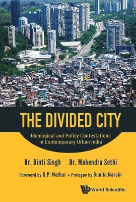 Binti Singh, Mahendra Sethi, India) Singh, Binti (Indian Inst Of Technology Bombay, India) Sethi, Mahendra (National Inst Of Urban Affairs, SINGH BINTI, Singh Binti - Divided City, The: Ideological And Policy Contestations In Contemporary Urban India, Inbunden