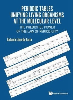 Antonio Lima-de-faria, Sweden) Lima-de-faria, Antonio (Lund Univ, Antonio Lima-De-Faria, LIMA-DE-FARIA ANTONIO, Lima-De-Faria Antonio - Periodic Tables Unifying Living Organisms At The Molecular Level: The Predictive Power Of The Law Of Periodicity, Inbunden