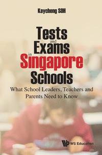 bokomslag Tests And Exams In Singapore Schools: What School Leaders, Teachers And Parents Need To Know