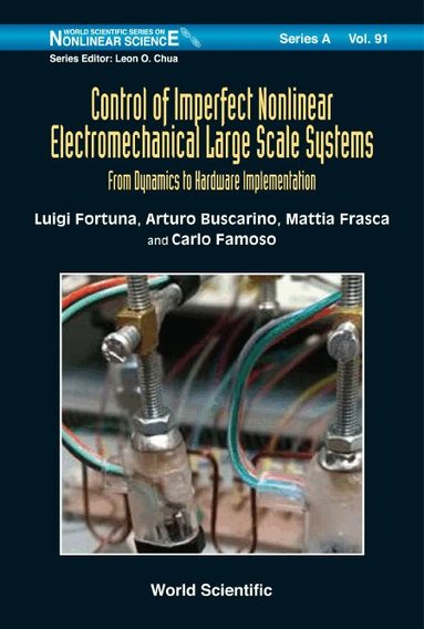Luigi Fortuna, Arturo Buscarino, Mattia Frasca, Carlo Famoso - CONTROL OF IMPERFECT NONLINEAR ELECTROMECHANICAL LARGE SCALE SYSTEMS: FROM DYNAMICS TO HARDWARE IMPLEMENTATION, Inbunden