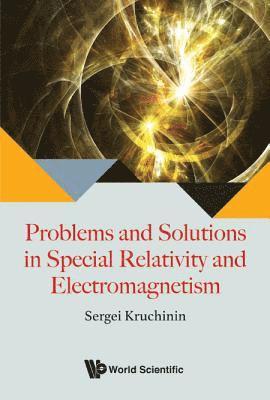 Problems And Solutions In Special Relativity And Electromagnetism 1