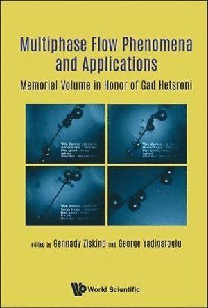 Multiphase Flow Phenomena And Applications: Memorial Volume In Honor Of Gad Hetsroni 1