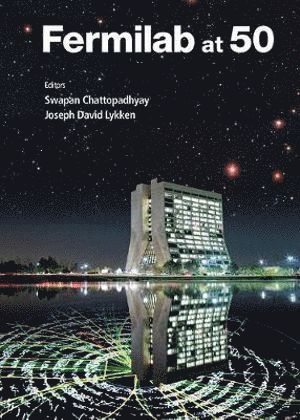 CHATTOPADHYAY SWAPAN, Chattopadhyay Swapan, Swapan Chattopadhyay, Joseph D Lykken, Usa) Chattopadhyay, Swapan (Northern Illinois Univ, Usa & Fermilab, Usa) Lykken, Joseph D (Fermi Nat'l Accelerator Lab, Joseph D. Lykken - Fermilab At 50, Inbunden