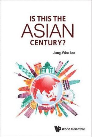 Jong-wha Lee, Korea) Lee, Jong-wha (Korea Univ, Jong-Wha Lee, LEE JONG-WHA, Lee Jong-Wha - Is This The Asian Century?, Inbunden