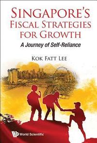 bokomslag Singapore's Fiscal Strategies For Growth: A Journey Of Self-reliance