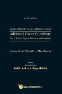 bokomslag Advanced Green Chemistry - Part 1: Greener Organic Reactions And Processes
