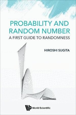Hiroshi Sugita - PROBABILITY AND RANDOM NUMBER: A FIRST GUIDE TO RANDOMNESS, Inbunden