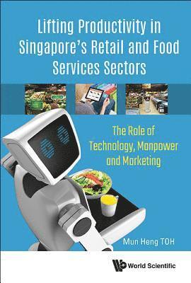Lifting Productivity In Singapore's Retail And Food Services Sectors: The Role Of Technology, Manpower And Marketing 1