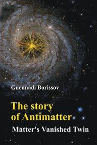 bokomslag Story Of Antimatter, The: Matter's Vanished Twin