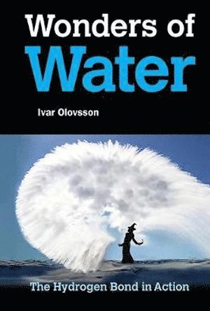 Ivar Olovsson, Sweden) Olovsson, Ivar (Uppsala Univ, OLOVSSON IVAR, Olovsson Ivar - Wonders Of Water: The Hydrogen Bond In Action, Inbunden