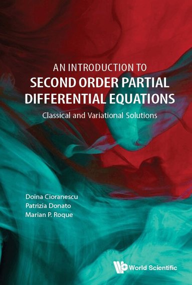Doina Cioranescu, Patrizia Donato, Marian P Roque - INTRODUCTION TO SECOND ORDER PARTIAL DIFFERENTIAL EQUATIONS, AN: CLASSICAL AND VARIATIONAL SOLUTIONS, Inbunden