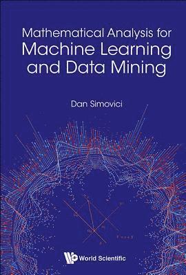 bokomslag Mathematical Analysis For Machine Learning And Data Mining