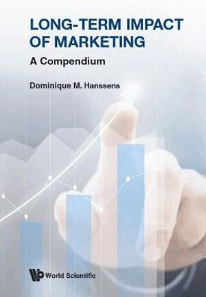 Dominique M Hanssens - LONG-TERM IMPACT OF MARKETING: A COMPENDIUM, Inbunden