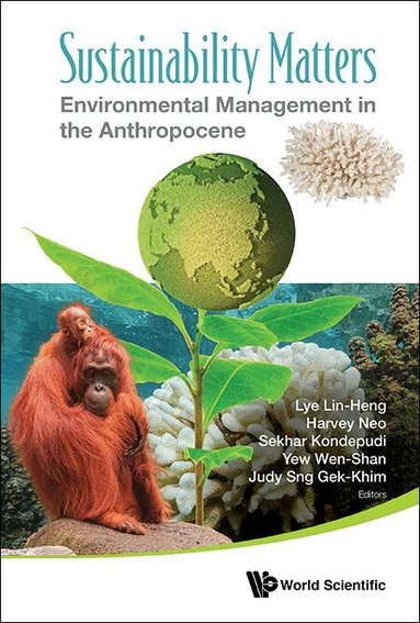 Lye Lin-Heng, Lin-Heng Lye, Harvey Neo, Sekhar Kondepudi, Wen-Shen Yew, Judy Gek-Khim Sng - SUSTAINABILITY MATTERS: ENVIRONMENTAL MANAGEMENT IN THE ANTHROPOCENE, Inbunden
